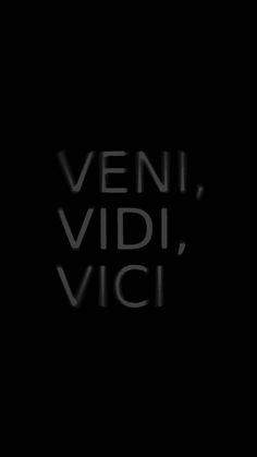 the words veni, vidi, vici written in white on a black background