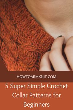 a woman wearing an orange sweater with text overlay that reads, 5 super simple crochet collar patterns for beginners