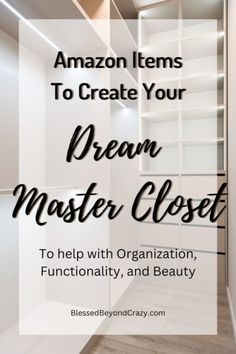 an open closet with text overlay that reads, amazon items to create your dream master closet