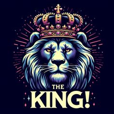 a lion with a crown on its head and the words the king above it is surrounded by stars