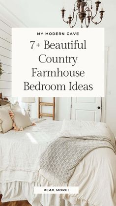 a bed with white sheets and pillows in front of a chandelier that reads, my modern cave 7 beautiful country farmhouse bedroom ideas