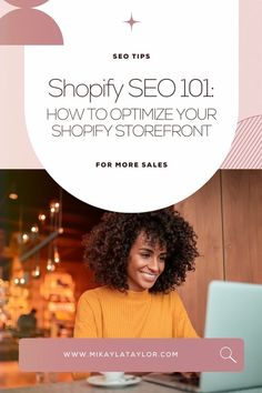 a woman sitting at a table with a laptop in front of her and the title shopify seo 101 how to optimize your shoppy storefront