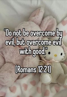 a teddy bear laying on top of a bed with the words do not be overcome by evil