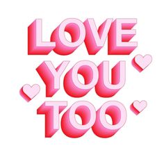 the words love you too written in pink