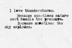 an old black and white photo with the words i love thunderstorms because sometimes nature can't handle the pressure