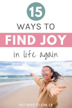 15 Ways To Find Joy In Life Again Finding Joy In The Journey, Clarity In Life, How To Be Joyful, How To Find Joy In Life Again, How To Find Joy Again, Find Your Joy, How To Find Joy In Life, Finding Joy In The Little Things, Find Joy In The Little Things