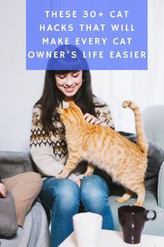 a woman sitting on a couch petting a cat with the caption, these 30 + cat hacks that will make every cat owner's life easier