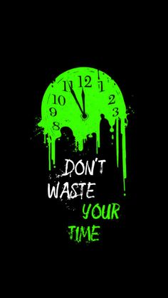 a clock with the words don't waste your time painted on it in green