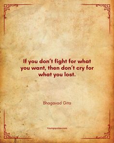 If you don’t fight for what you want, then don’t cry for what you lost Bhagvat Geeta Quotes, Bhagavad Gita Quotes Wallpaper, Bhagavad Gita Quotes Inspiration, Bhagvad Geeta Quotes, Bhagvat Gita Quotes, Bhagwat Geeta Quotes, Quotes By Lord Krishna, Krishna Motivational Quotes, Trust Me Quotes