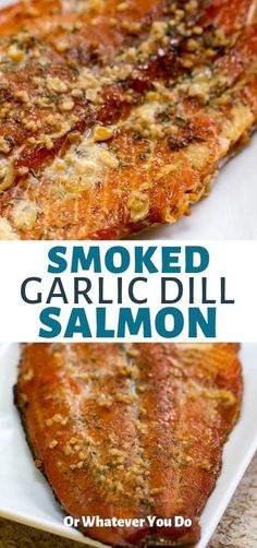 smoked garlic dill salmon on a white plate with text overlay that reads smoked garlic dill salmon or whatever you do