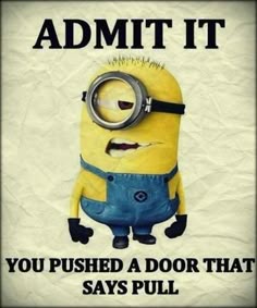 a minion with the caption, you pushed a door that says'admit it you pushed a door that says '