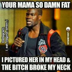 One of the funniest yo mama jokes in my opinion. Your Mama Jokes, Roast Jokes, Yo Mama Jokes, Thug Life Quotes, Yo Momma Jokes, Mama Jokes, Funny Roasts, Laughing Funny, Super Funny Memes