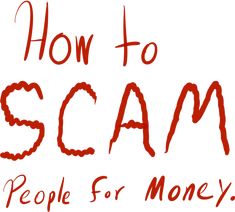 the words how to scam people for money written in red on a white background