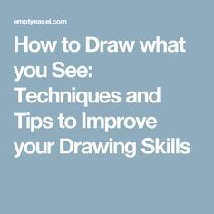 the words how to draw what you see techniques and tips to improve your drawing skills