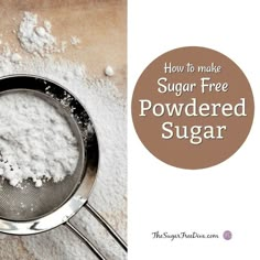 sugar free powdered sugar in a strainer with the words how to make sugar free powdered sugar