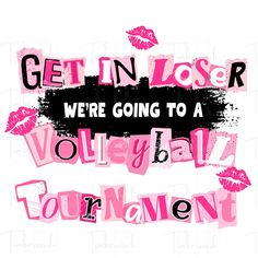 the words get in closer were going to a volley ball tournament on pink and black