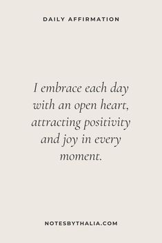 a quote that says i embrace each day with an open heart, attracts positivity and joy in every moment