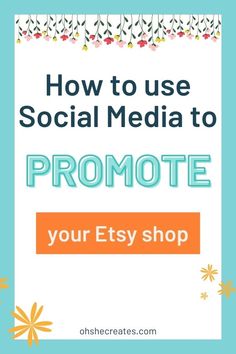 the words how to use social media to promote your etsy shop