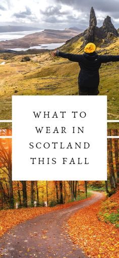 a person standing on a path with their arms outstretched and the words what to wear in scotland this fall