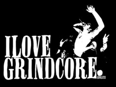 i love grindcore sticker on a black background with the words, i love grindcore