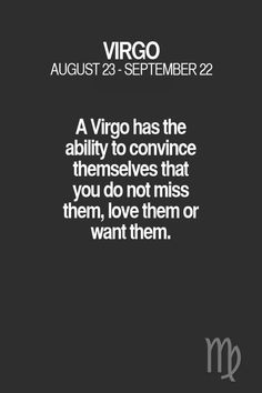 the zodiac sign for virgo has the ability to convene themselves that you do not miss them, love them or want them