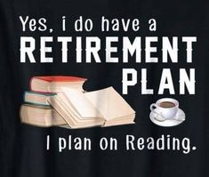 there is a black t - shirt that says yes, i do have a retirement plan