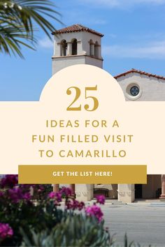 a church with the words 25 ideas for a fun filled visit to camarillo get the list here