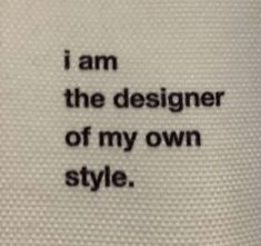 i am the designer of my own style written on a piece of paper with black ink