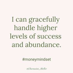 a quote that says i can gracefully handle higher levels of success and abundance, money mindset