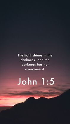 the light shines in the darkness, and the darkness has not overcome it john 1 5