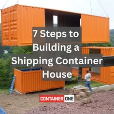 a man standing in front of an orange shipping container with the words 7 steps to building a shipping container house