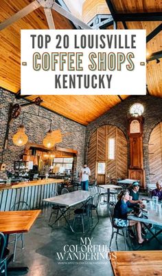 people sitting at tables in a coffee shop with the words top 20 louisville coffee shops kentucky