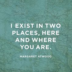 Love Quote About Connection - Margaret Atwood Distance Relationship Quotes, Distance Love, Long Distance Love, 20th Quote, Long Distance Relationship Quotes, Margaret Atwood, Sassy Quotes