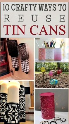 the cover of 10 crafty ways to reuse tin cans, with images of different items