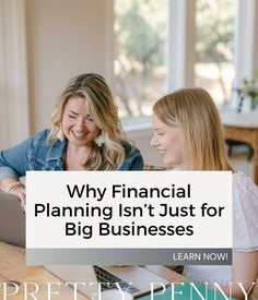 two women sitting at a table with a laptop in front of them and the words, why financial planning isn't just for big businesses