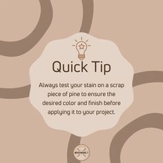 the text reads quick tip always test your stain on a scrap piece of fine to ensure the desired color and finish before applying it to your project