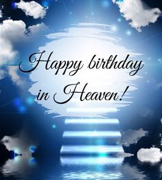 a blue sky with clouds and the words happy birthday in heaven written on it's side