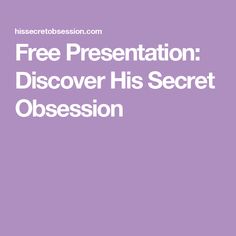 Free Presentation: Discover His Secret Obsession Date Conversation Topics, Head Over Heels In Love, P Words, Secret Power, Conversation Topics, Be Irresistible, His Secret Obsession, Words Of Affirmation