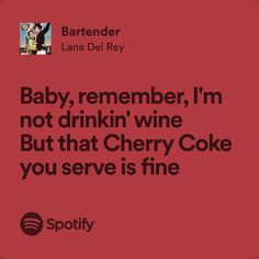 a red background with the words baby, remember i'm not drinking wine but that cherry coke you serve is fine