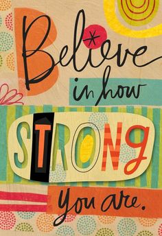 an image of a poster with the words, believe in how strong you are on it