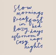 the words slow mornings break fast in lazy days afternoon naps and cosy nights