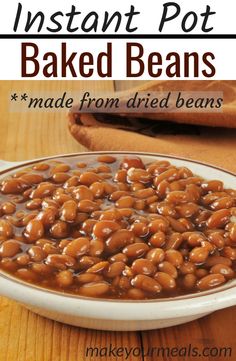 baked beans in a white bowl on top of a wooden table with text overlay that reads instant pot baked beans made from dried beans