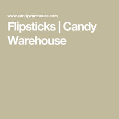 the words flipsticks candy warehouse are in white on a beige background with an image of