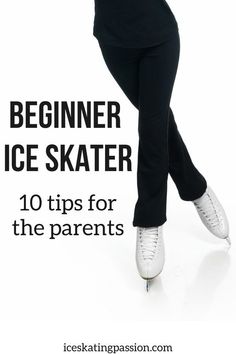 a woman in black shirt and white shoes with text overlay that reads beginner ice skater 10 tips for the parents