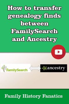 the family search and how to transfer genenaly finds between familyseach and anestry