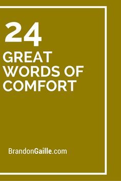 the words, 24 great words of comfort are in white letters on a brown background