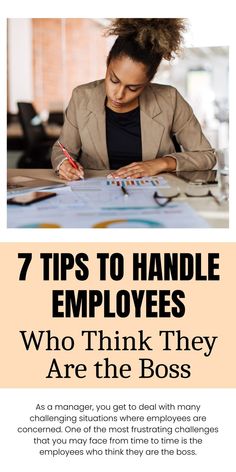 a woman sitting at a desk writing on a piece of paper with the words 7 tips to handle employees who think they are the boss