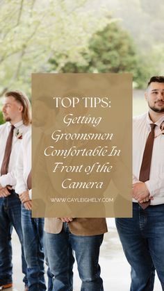 three men standing next to each other with the caption top tips getting groomsmen comfortable in front of the camera