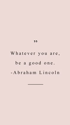 an image with the quote whatever you are, be a good one abraham lincoln