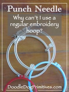 three hoops with the words punch needle and why can't i use a regular embroidery hoop?